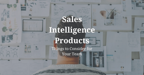 Sales Intelligence Products: Things to Consider for Your Team