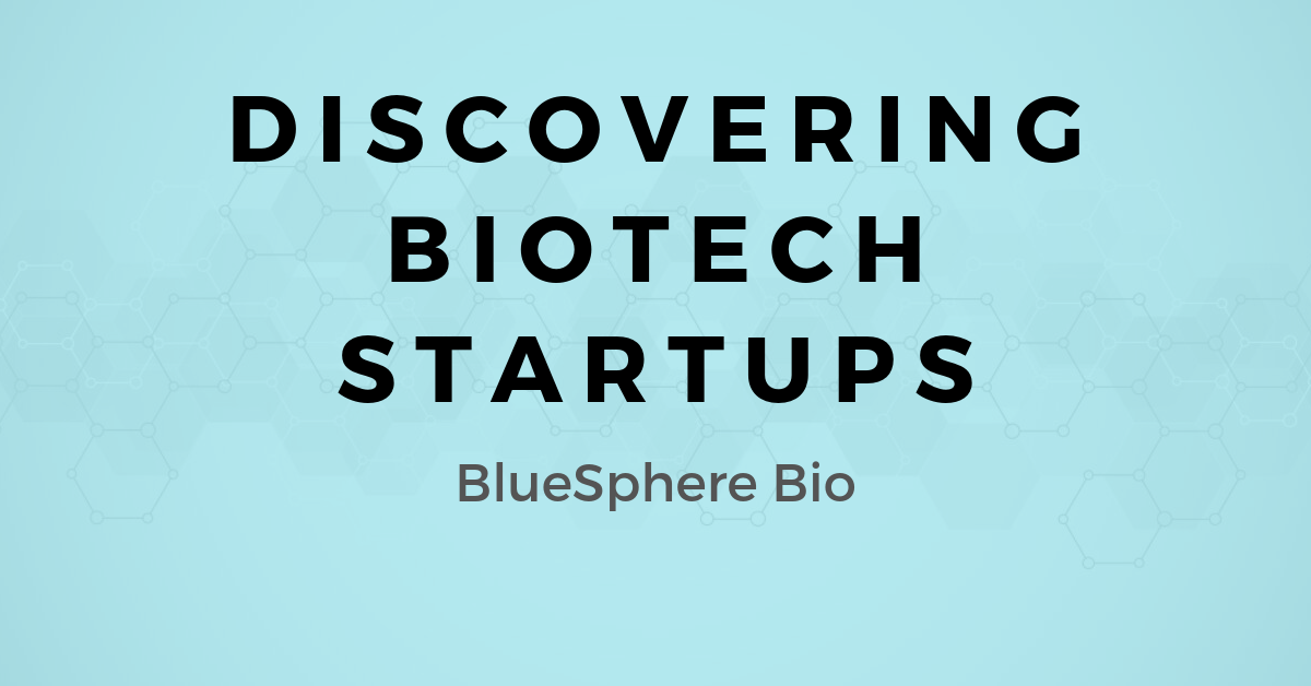 Discovering Biotech Startups A map for Selling to BlueSphere Bio